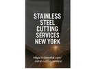 Stainless Steel Cutting Services — New York