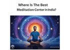 Where is the Best Meditation Center in India